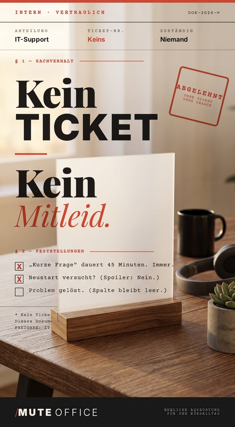 MUTE OFFICE — KEIN TICKET KEIN MITLEID Aufsteller im Homeoffice — Frosted Acrylglas auf Schreibtisch