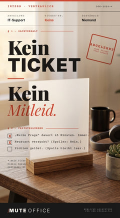 MUTE OFFICE — KEIN TICKET KEIN MITLEID Aufsteller im Homeoffice — Frosted Acrylglas auf Schreibtisch — Vorschau 6