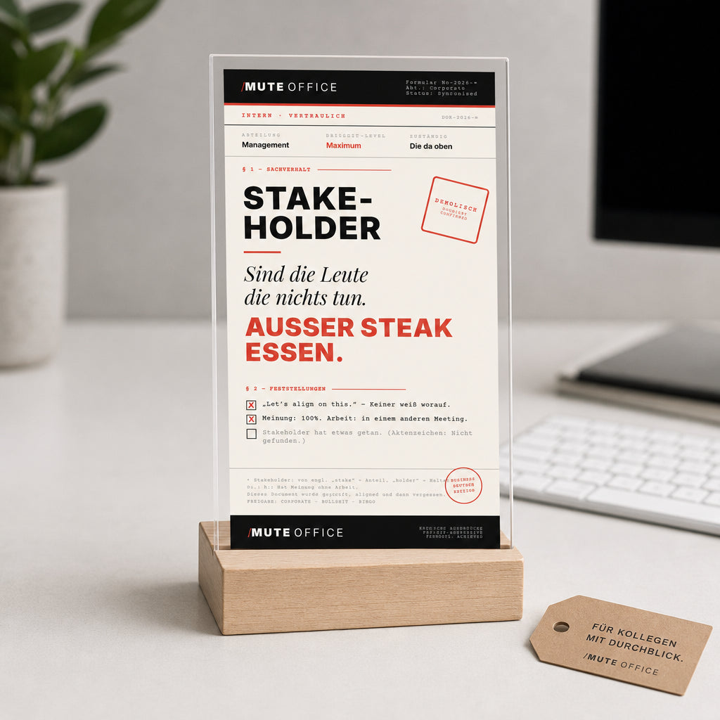 MUTE OFFICE — Geschenk-Szene — STAKEHOLDER · DIE MIT MEINUNG OHNE ARBEIT — Acryl-Aufsteller